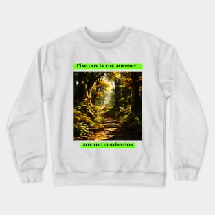 Find joy in the journey, not the destination Crewneck Sweatshirt